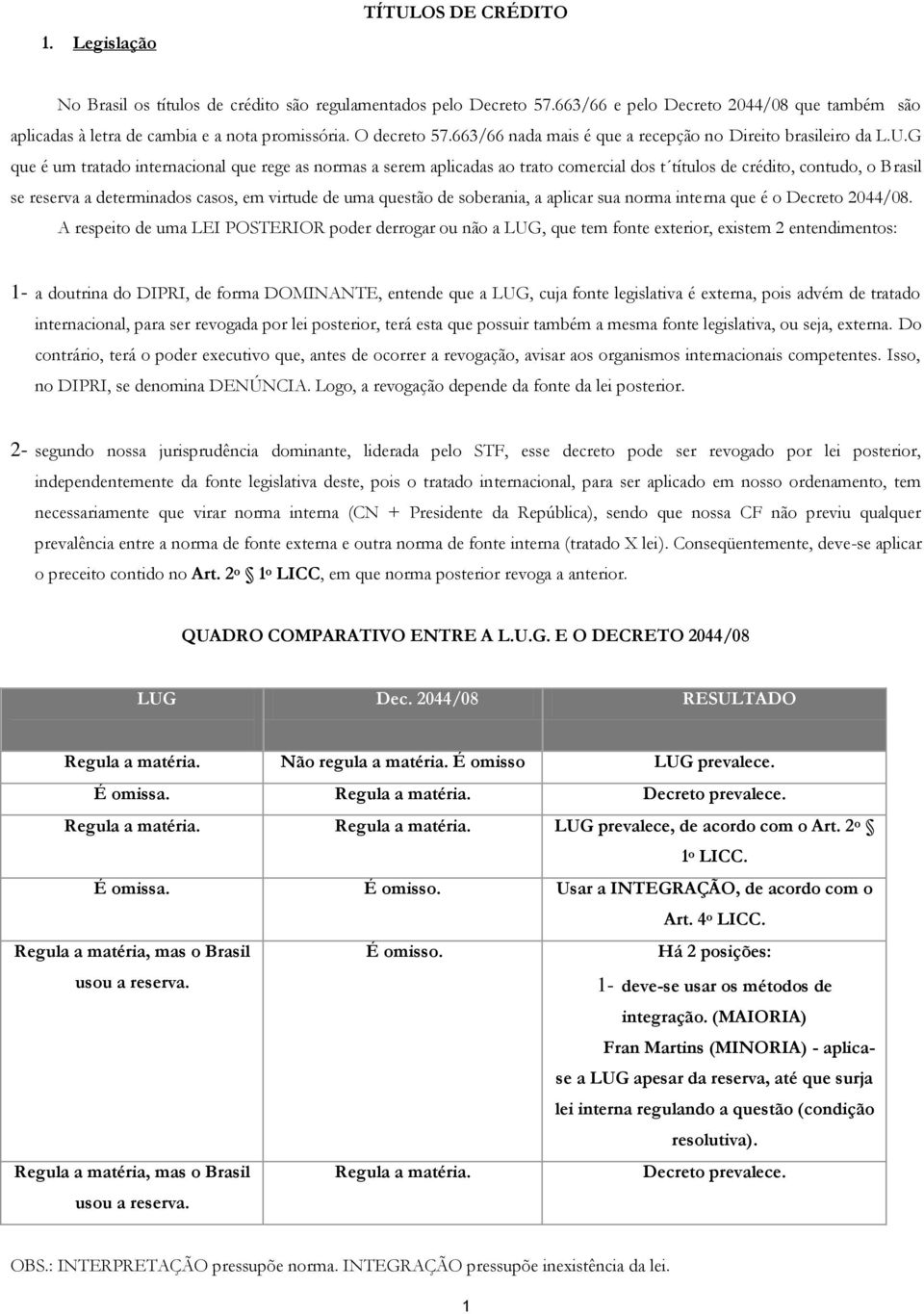 G que é um tratado internacional que rege as normas a serem aplicadas ao trato comercial dos t títulos de crédito, contudo, o Brasil se reserva a determinados casos, em virtude de uma questão de