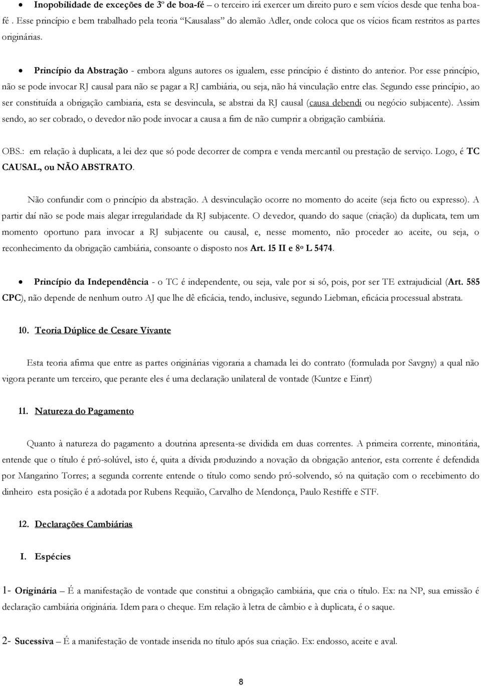 Princípio da Abstração - embora alguns autores os igualem, esse princípio é distinto do anterior.