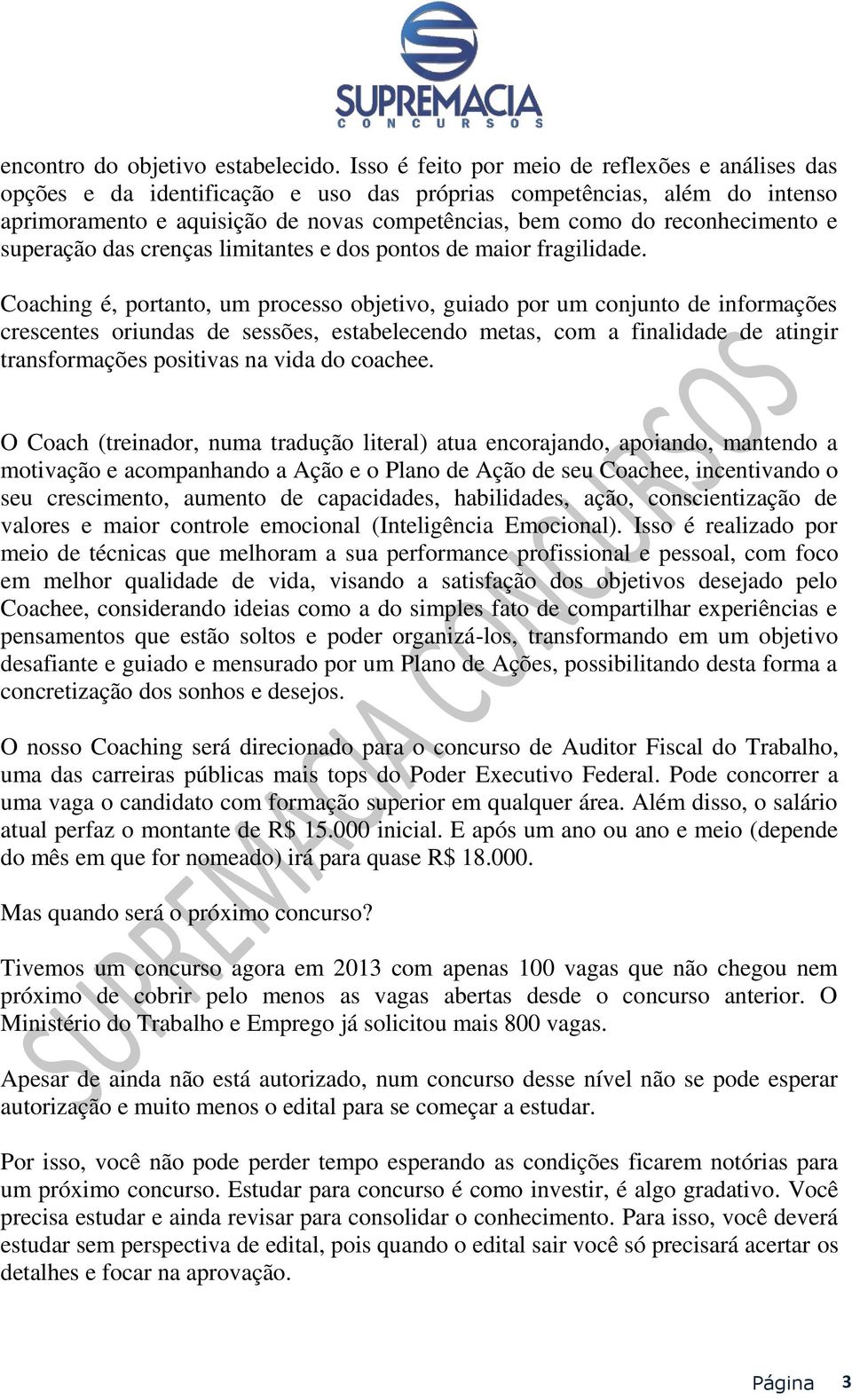 reconhecimento e superação das crenças limitantes e dos pontos de maior fragilidade.