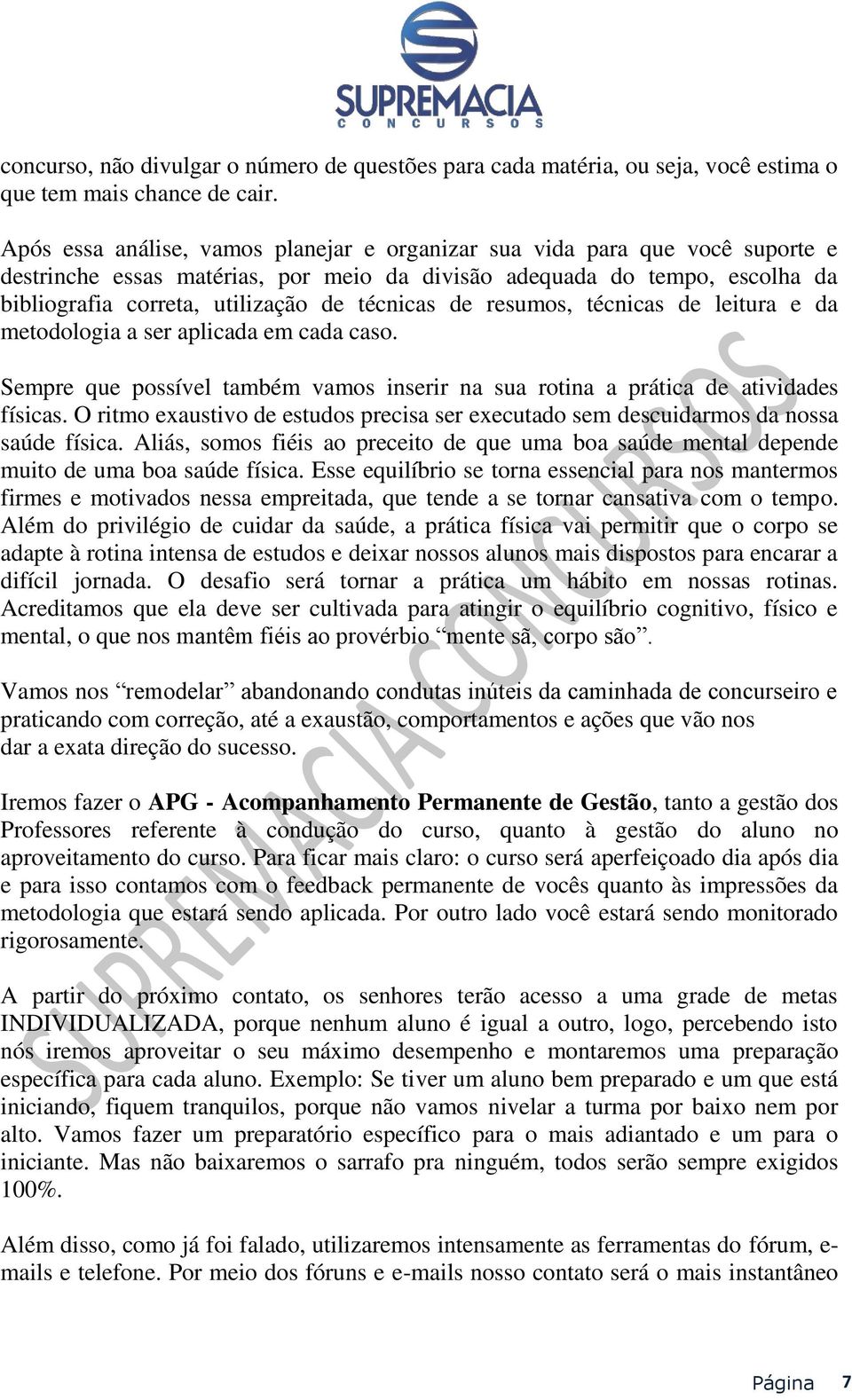 técnicas de resumos, técnicas de leitura e da metodologia a ser aplicada em cada caso. Sempre que possível também vamos inserir na sua rotina a prática de atividades físicas.