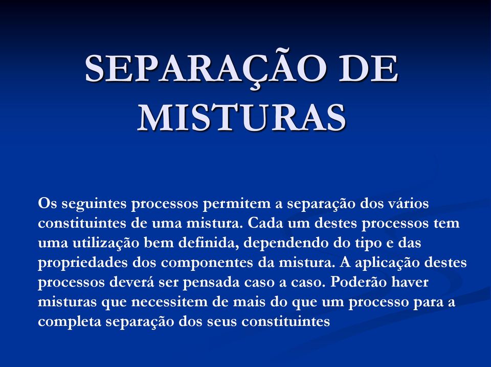 Cada um destes processos tem uma utilização bem definida, dependendo do tipo e das propriedades dos