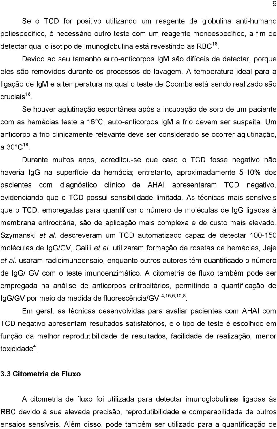 A temperatura ideal para a ligação de IgM e a temperatura na qual o teste de Coombs está sendo realizado são cruciais 18.