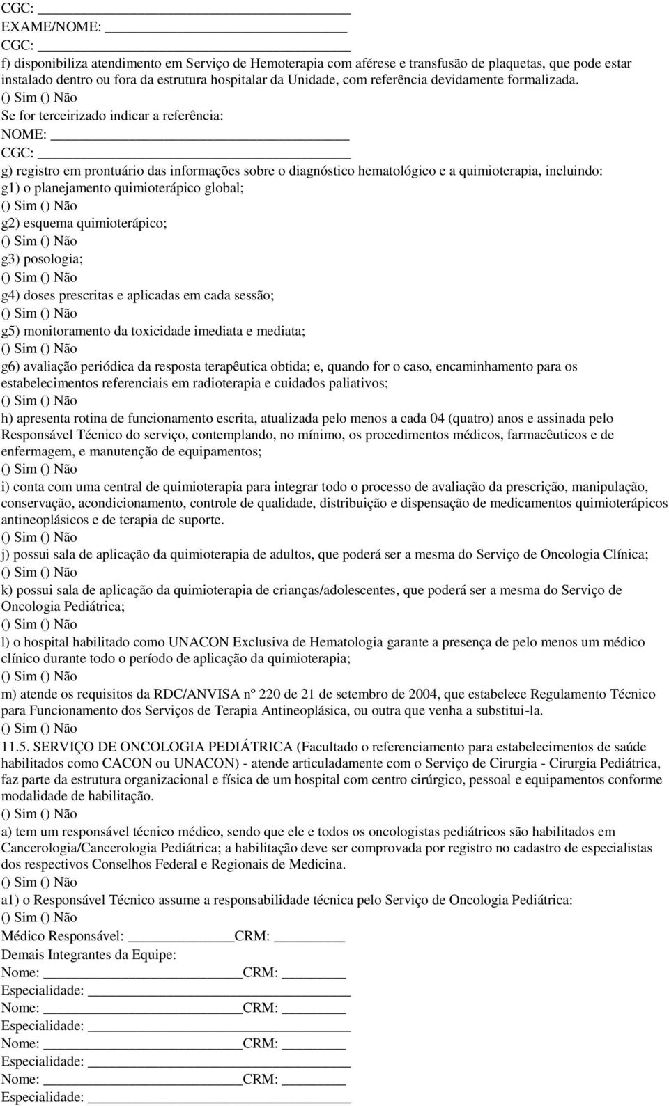 Se for terceirizado indicar a referência: NOME: CGC: g) registro em prontuário das informações sobre o diagnóstico hematológico e a quimioterapia, incluindo: g1) o planejamento quimioterápico global;