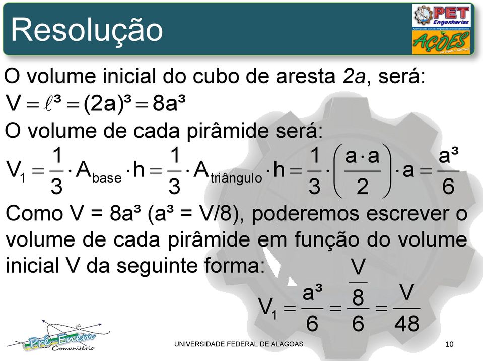 8a³ (a³ = /8), poderemos escrever o volume de cada pirâmide em função do