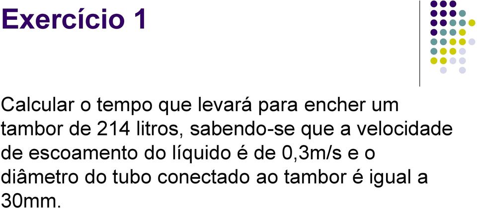 velocidade de escoamento do líquido é de 0,3m/s e