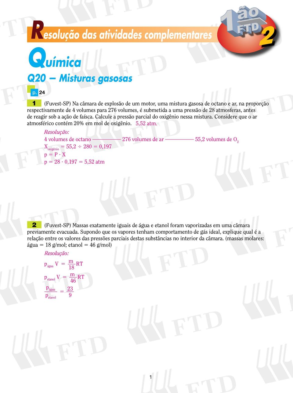 reagr sob a ação de aísca. Calcule a pressão parcal do oxgêno nessa mstura. Consdere que o ar atmosérco contém 20% em mol de oxgêno.,2 atm.