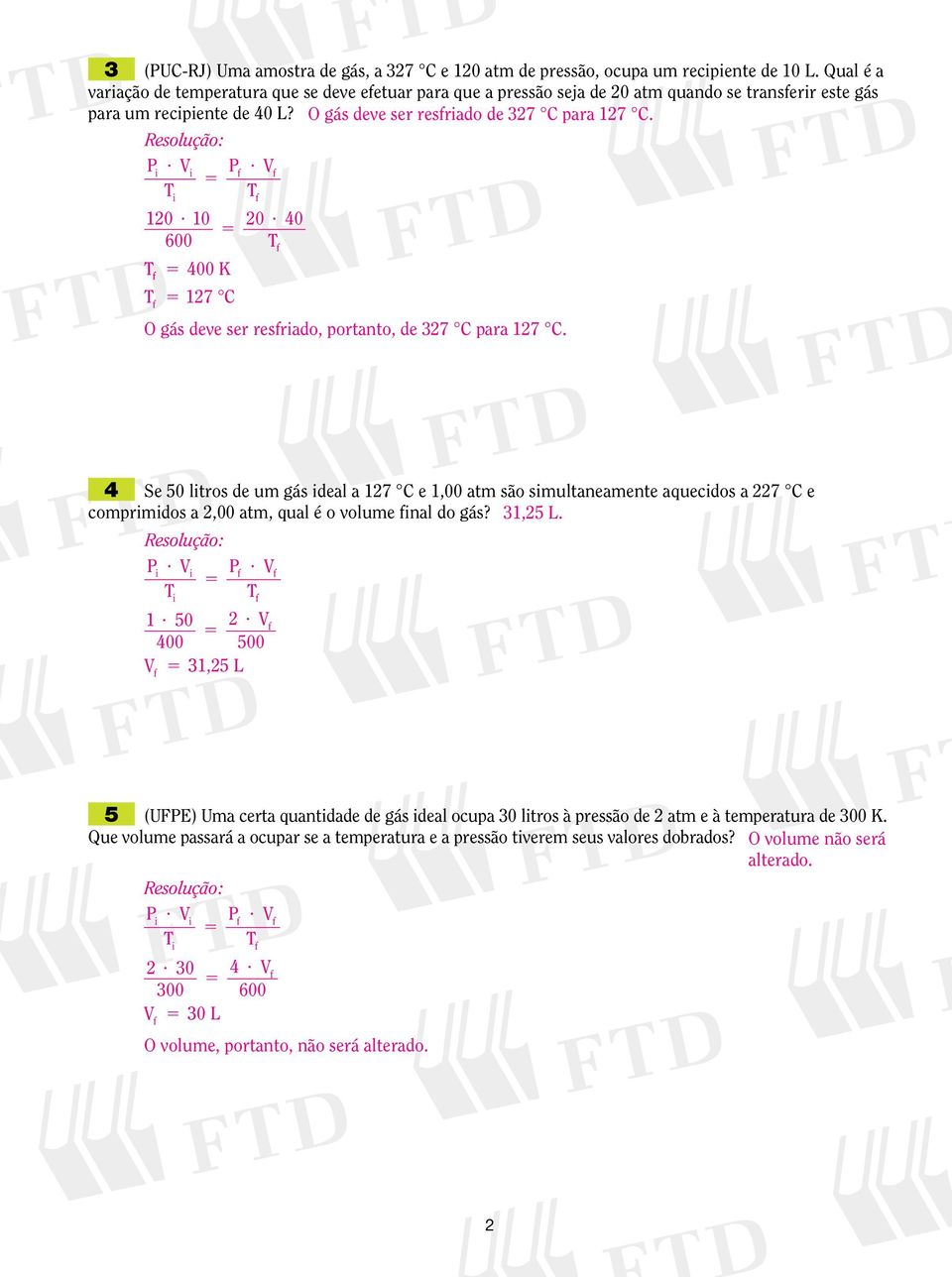 P V P V T T 120 10 20 40 600 T T T 400 K 127 C O gás deve ser resrado, portanto, de 327 C para 127 C.