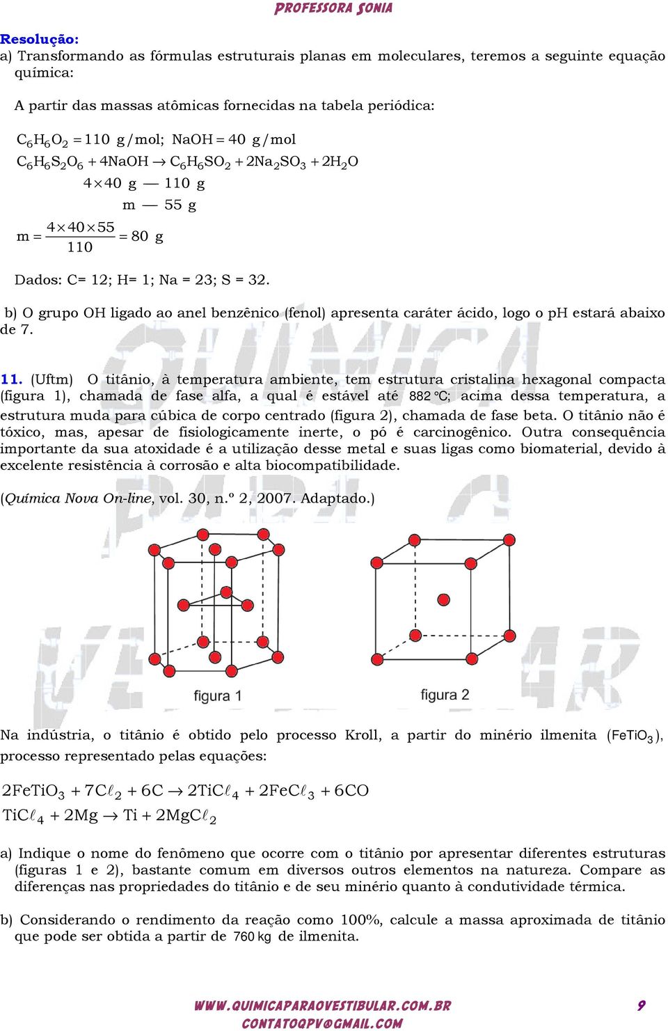 b) O grupo OH ligado ao anel benzênico (fenol) apresenta caráter ácido, logo o ph estará abaixo de 7. 11.