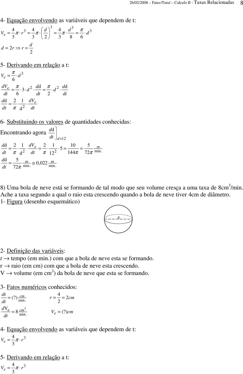 Ache a taxa segundo a qual o raio esta crescendo quando a bola de neve tiver 4cm de diâmetro. d - Definição das variáveis: t tempo (em min.) com que a bola de neve esta se formando.