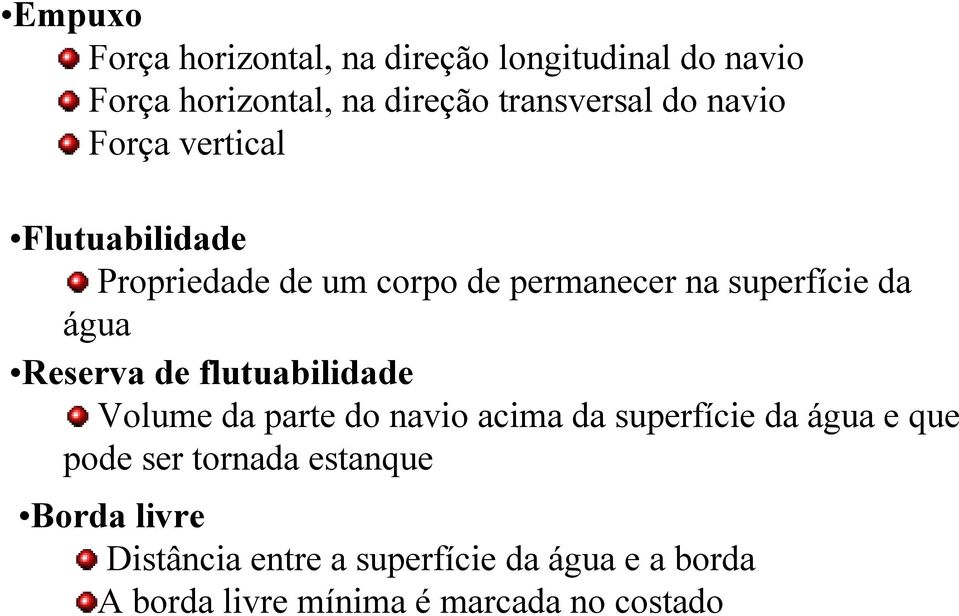 Reserva de flutuabilidade Volume da parte do navio acima da superfície da água e que pode ser tornada