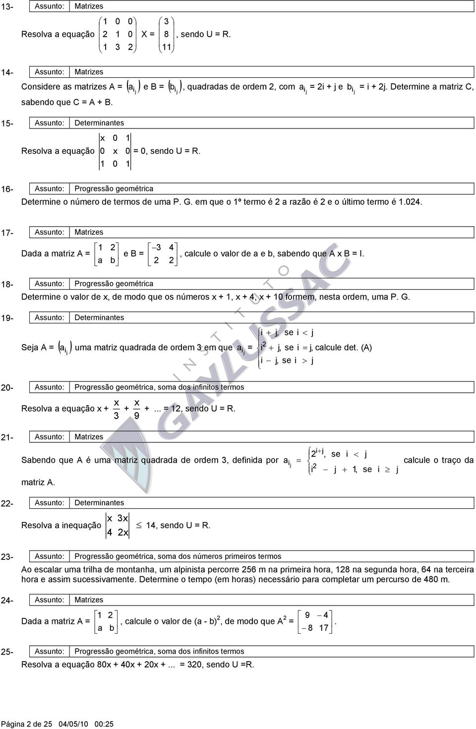 Determine a matriz C, a ij b ij 6- Assunto: Progressão geométrica Determine o número de termos de uma P. G. em que o º termo é a razão é e o último termo é.