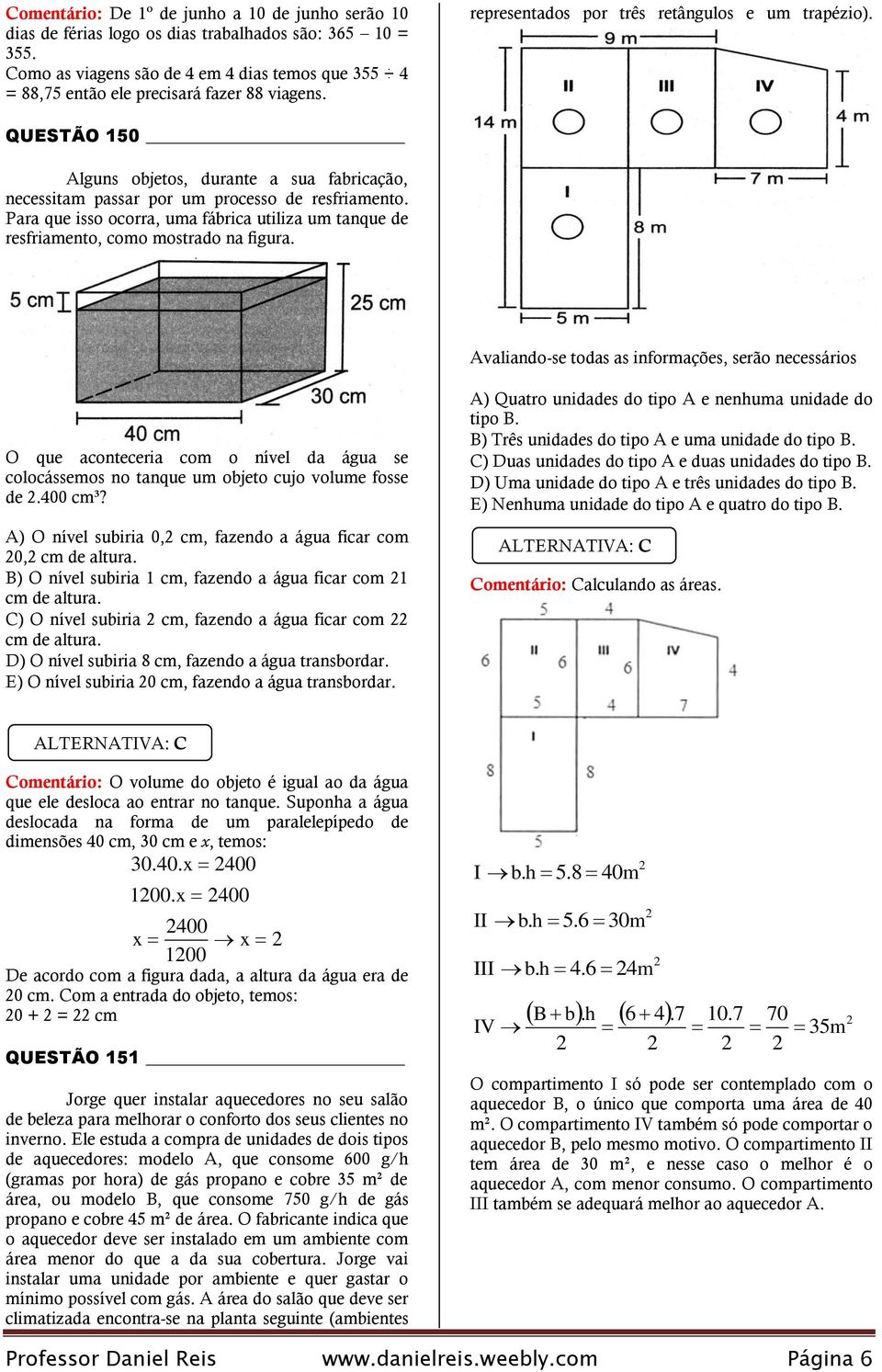 resfriamento, como mostrado na figura valiando-se todas as informações, serão necessários O que aconteceria com o nível da água se colocássemos no tanque um objeto cujo volume fosse de 00 cm³?