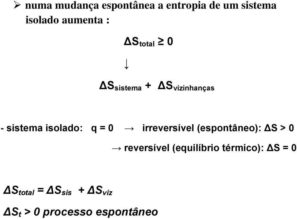 0 irreversível (espontâneo): ΔS > 0 reversível (equilíbrio