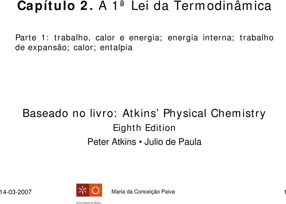 energia interna; trabalho de expansão; calor; entalpia Baseado