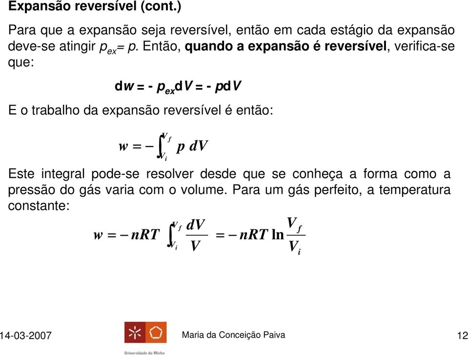 Então, quando a expansão é reversível, verifica-se que: dw = - p ex d = - pd E o trabalho da expansão reversível é