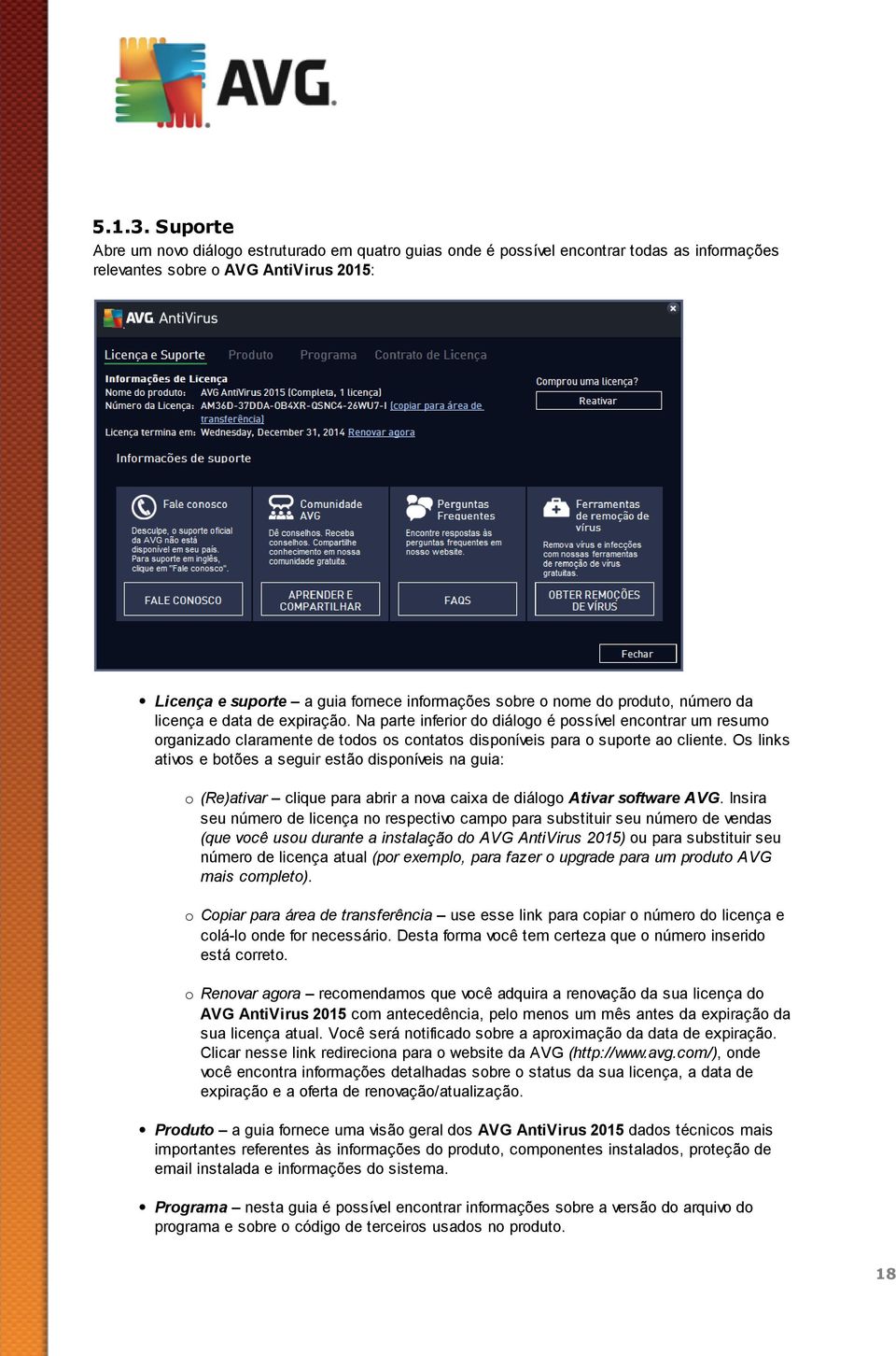 nome do produto, número da licença e data de expiração. Na parte inferior do diálogo é possível encontrar um resumo organizado claramente de todos os contatos disponíveis para o suporte ao cliente.