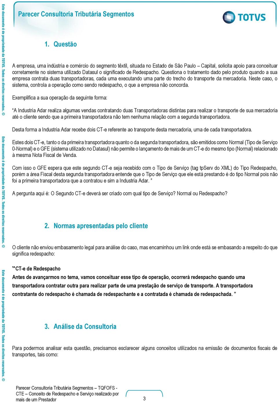 Neste caso, o sistema, controla a operação como sendo redespacho, o que a empresa não concorda.