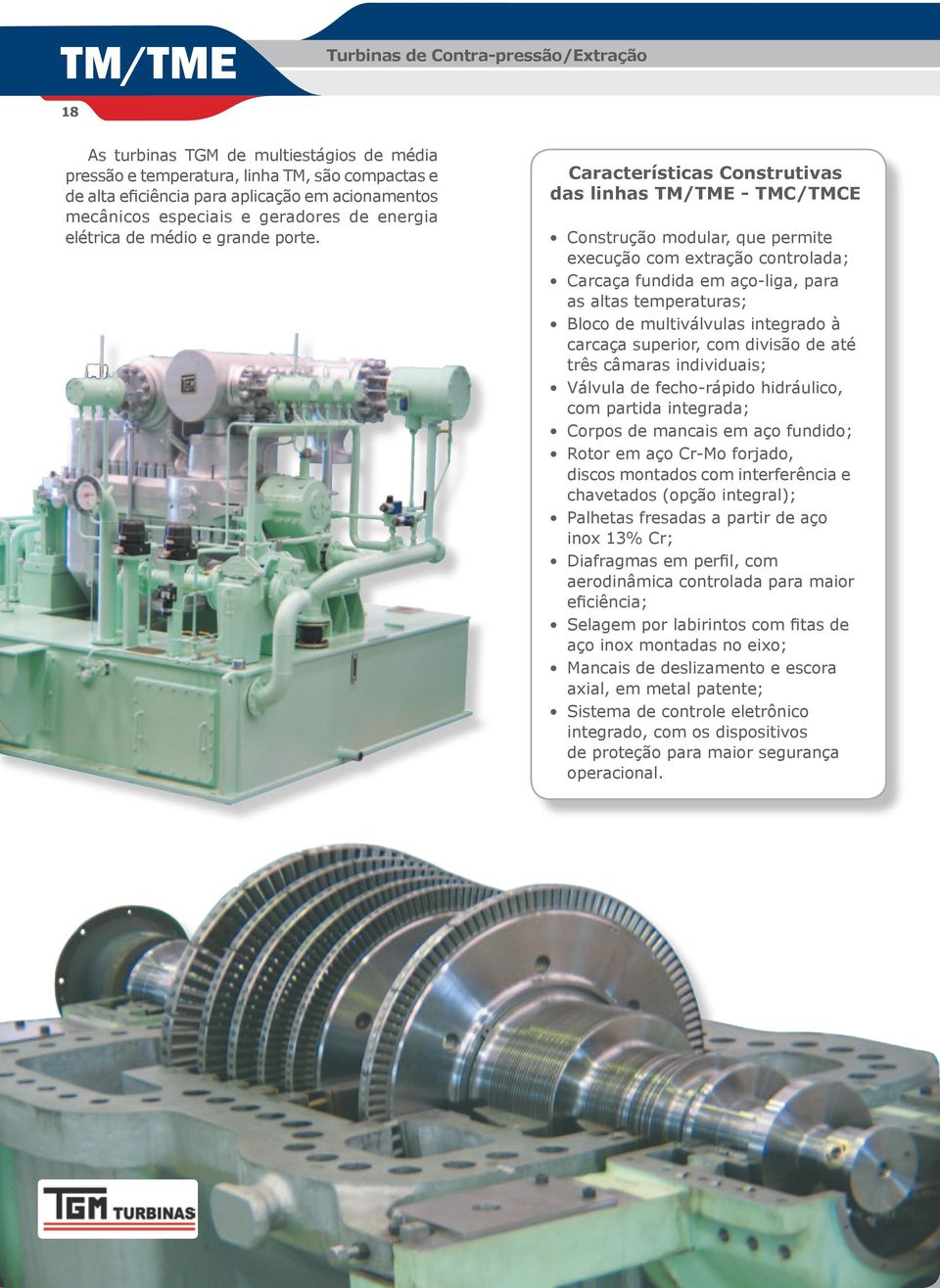 Características Construtivas das linhas TM/TME - TMC/TMCE Construção modular, que permite execução com extração controlada; Carcaça fundida em aço-liga, para as altas temperaturas; Bloco de