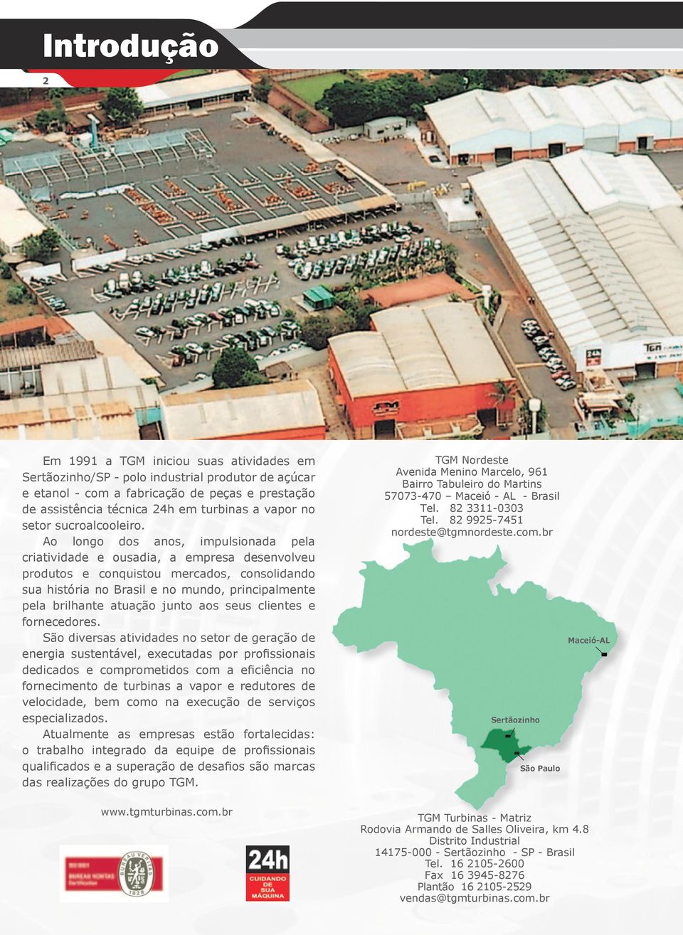 Ao longo dos anos, impulsionada pela criatividade e ousadia, a empresa desenvolveu produtos e conquistou mercados, consolidando sua história no Brasil e no mundo, principalmente pela brilhante