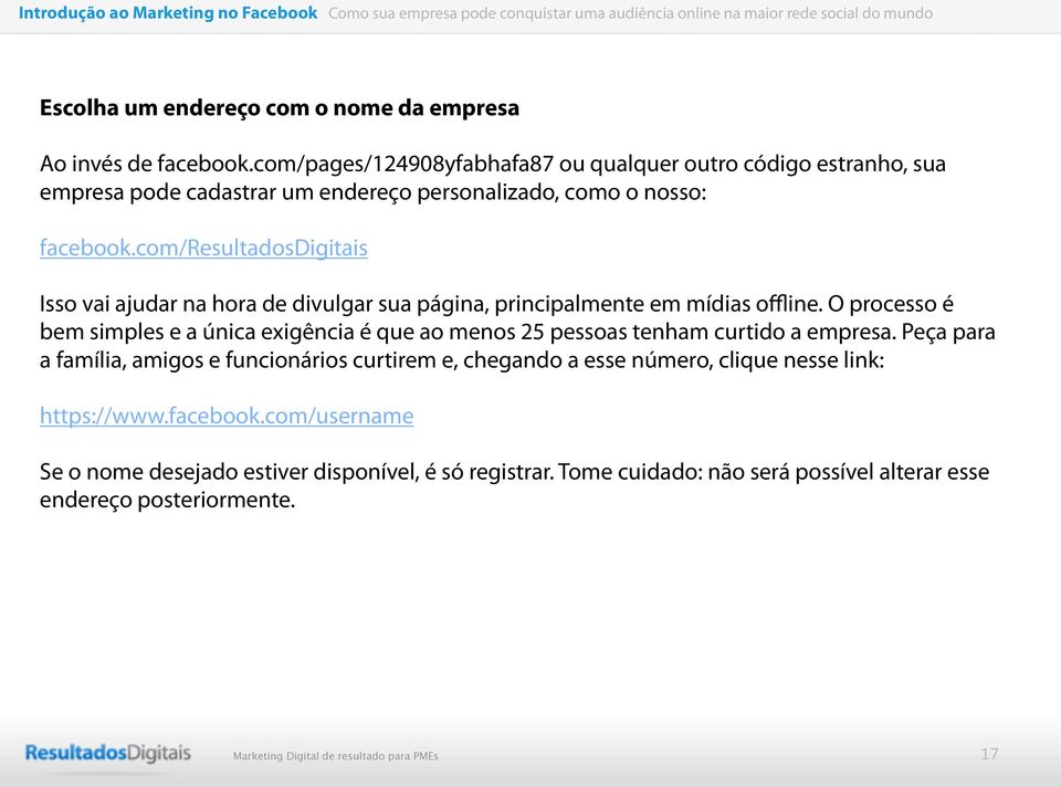 com/resultadosdigitais Isso vai ajudar na hora de divulgar sua página, principalmente em mídias offline.