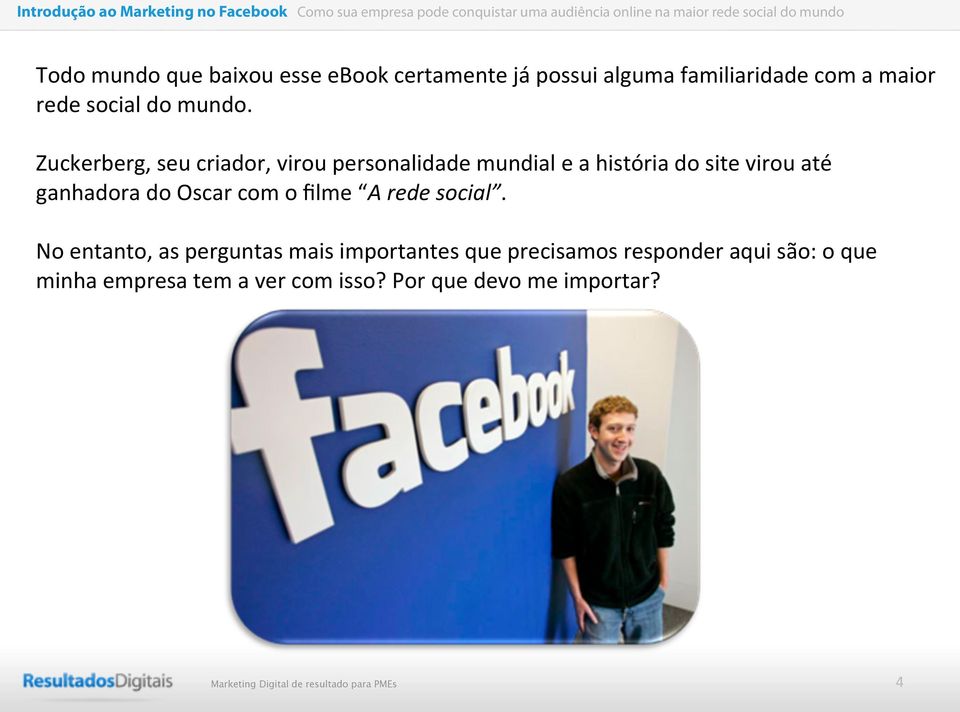 Zuckerberg, seu criador, virou personalidade mundial e a história do site virou até ganhadora