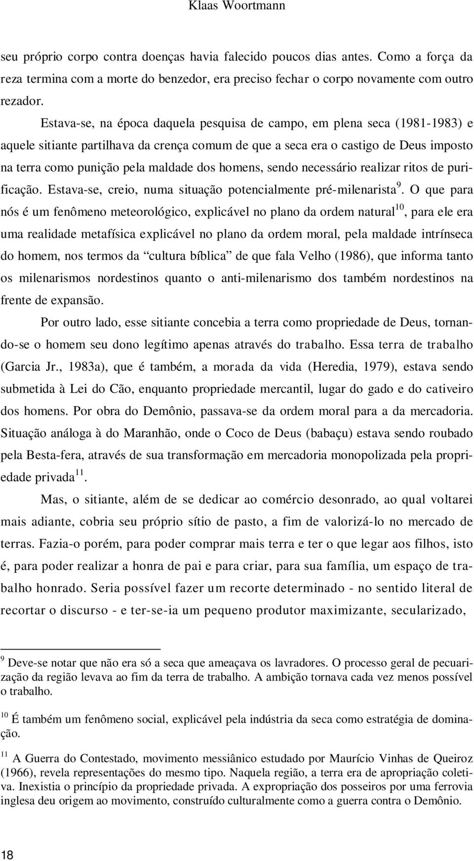 dos homens, sendo necessário realizar ritos de purificação. Estava-se, creio, numa situação potencialmente pré-milenarista 9.