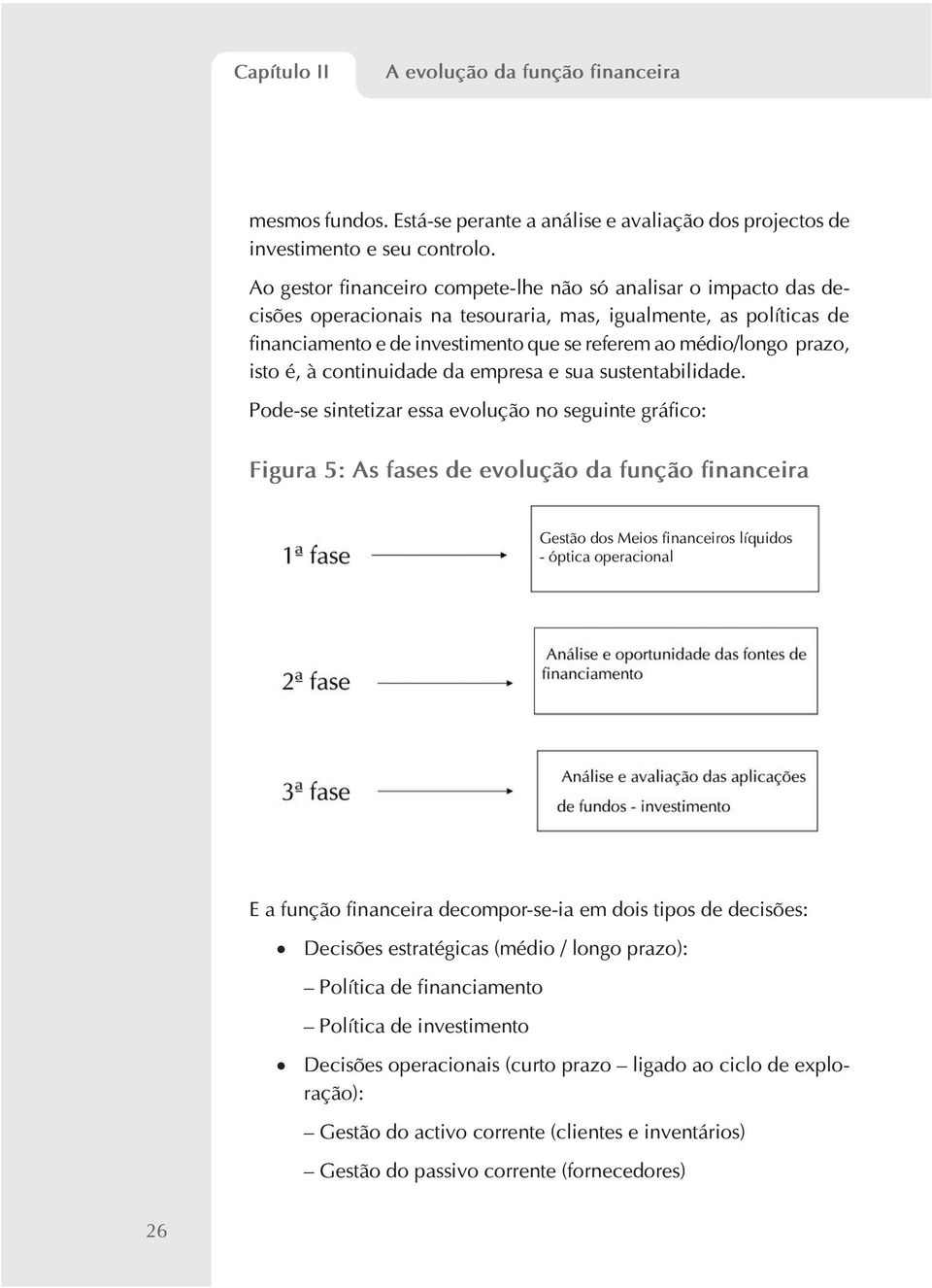 prazo, isto é, à continuidade da empresa e sua sustentabilidade.