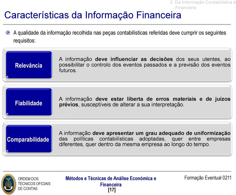 deve influenciar as decisões dos seus utentes, ao possibilitar o controlo dos eventos passados e a previsão dos eventos futuros.