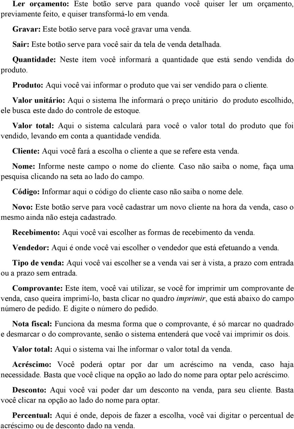 Produto: Aqui você vai informar o produto que vai ser vendido para o cliente.