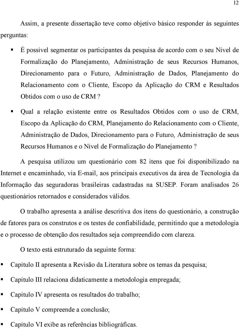 Dados, Planejamento do Relacionamento com o Cliente, Escopo da Aplicação do CRM e Resultados Obtidos com o uso de CRM?