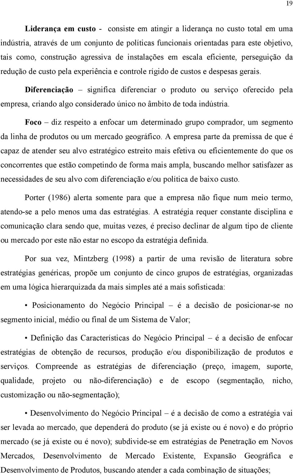 Diferenciação significa diferenciar o produto ou serviço oferecido pela empresa, criando algo considerado único no âmbito de toda indústria.