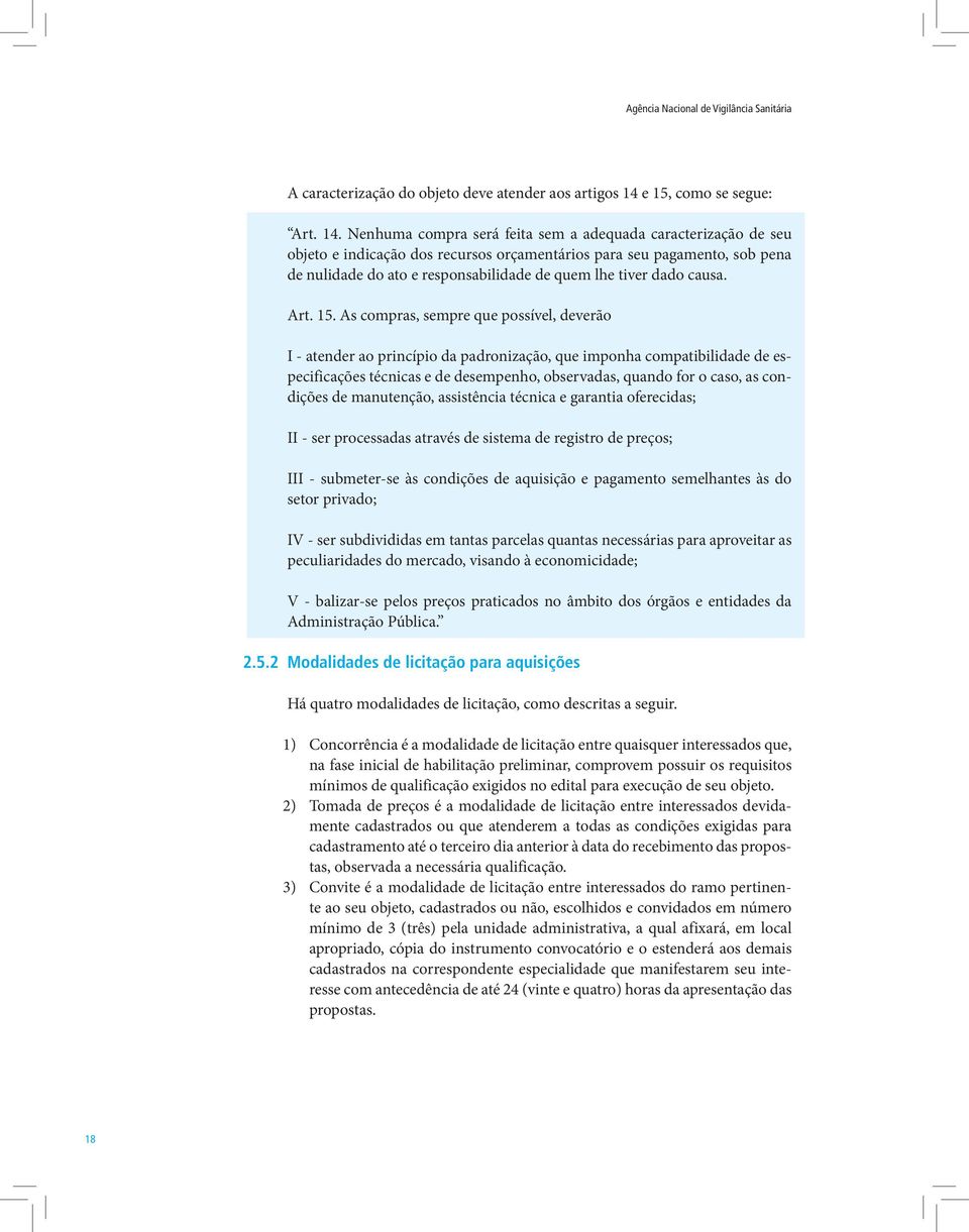 Nenhuma compra será feita sem a adequada caracterização de seu objeto e indicação dos recursos orçamentários para seu pagamento, sob pena de nulidade do ato e responsabilidade de quem lhe tiver dado