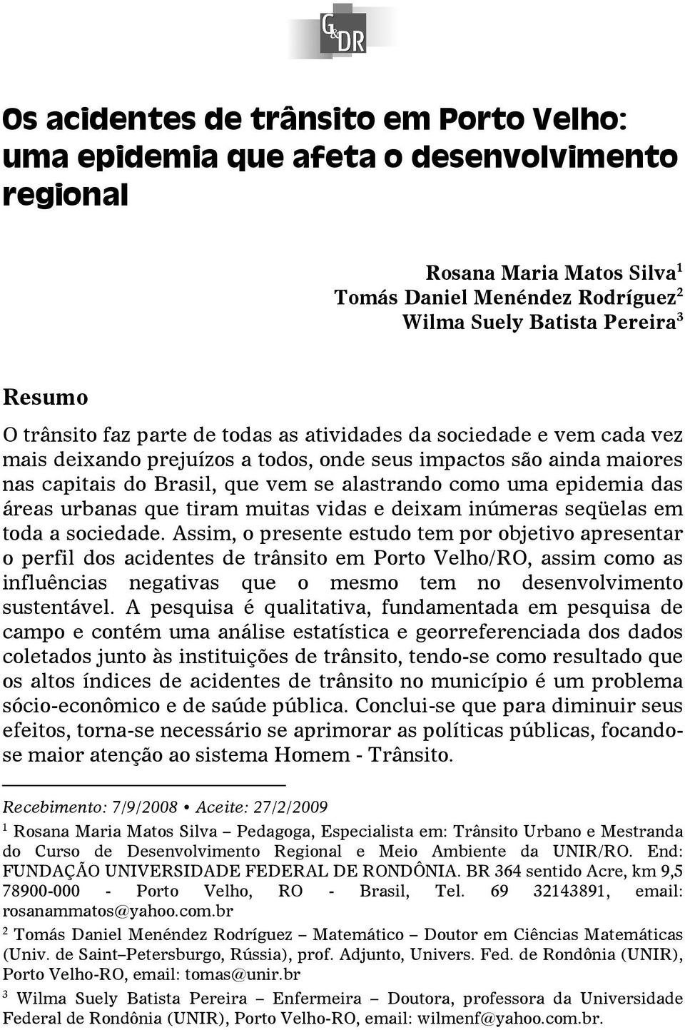 áreas urbanas que tiram muitas vidas e deixam inúmeras seqüelas em toda a sociedade.