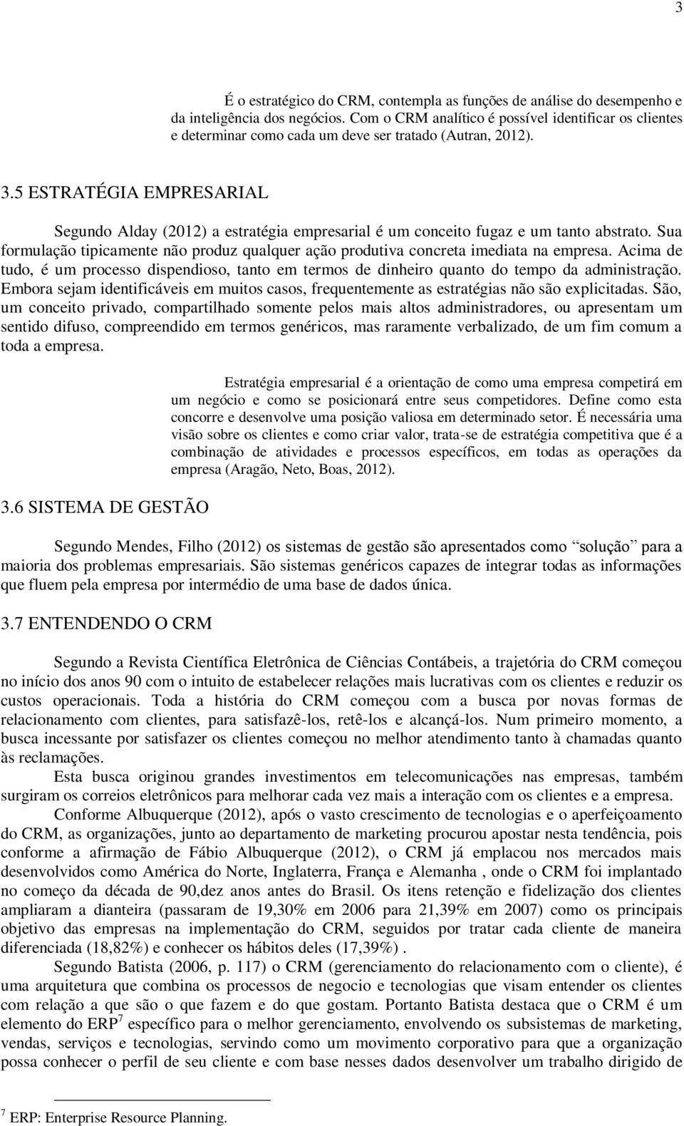 5 ESTRATÉGIA EMPRESARIAL Segundo Alday (2012) a estratégia empresarial é um conceito fugaz e um tanto abstrato.