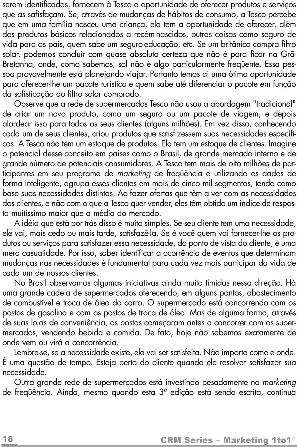 outras coisas como seguro de vida para os pais, quem sabe um seguro-educação, etc.