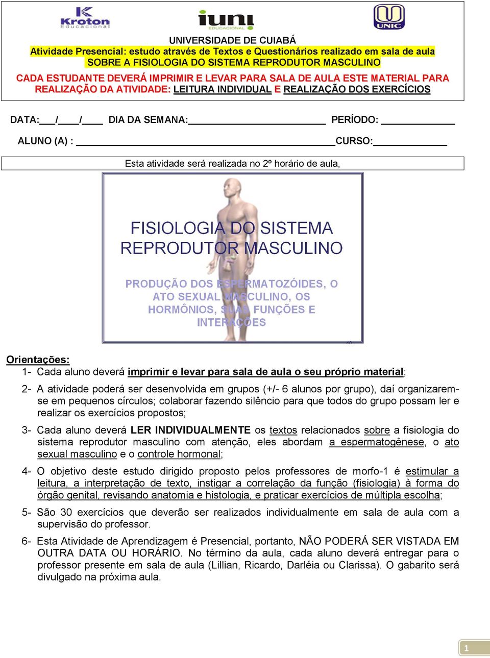 no 2º horário de aula, Orientações: 1- Cada aluno deverá imprimir e levar para sala de aula o seu próprio material; 2- A atividade poderá ser desenvolvida em grupos (+/- 6 alunos por grupo), daí