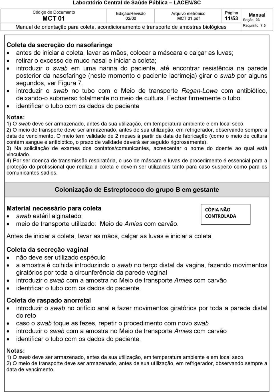 girar o swab por alguns segundos, ver Figura 7. introduzir o swab no tubo com o Meio de transporte Regan-Lowe com antibiótico, deixando-o submerso totalmente no meio de cultura.