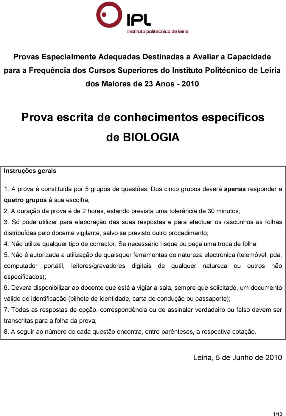 A duração da prova é de 2 horas, estando prevista uma tolerância de 30 minutos; 3.