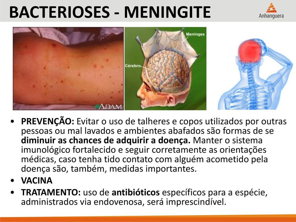 Manter o sistema imunológico fortalecido e seguir corretamente as orientações médicas, caso tenha tido contato com alguém