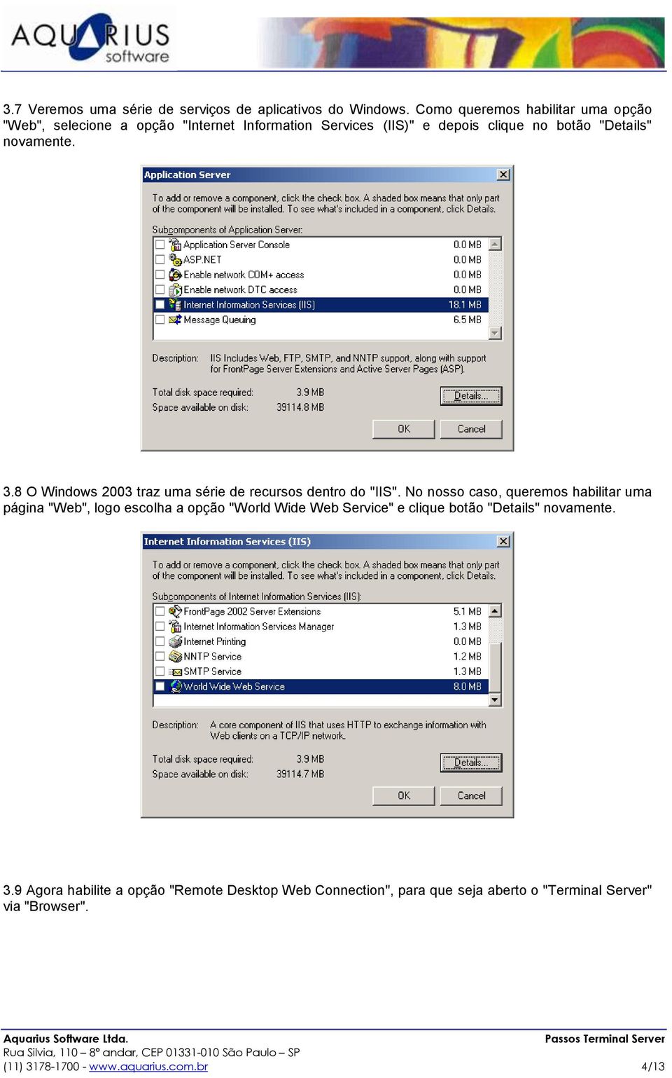 novamente. 3.8 O Windows 2003 traz uma série de recursos dentro do "IIS".