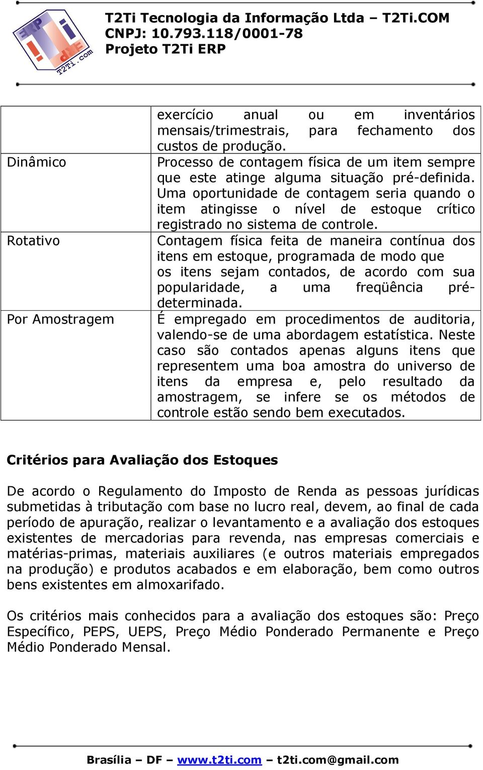 Uma oportunidade de contagem seria quando o item atingisse o nível de estoque crítico registrado no sistema de controle.