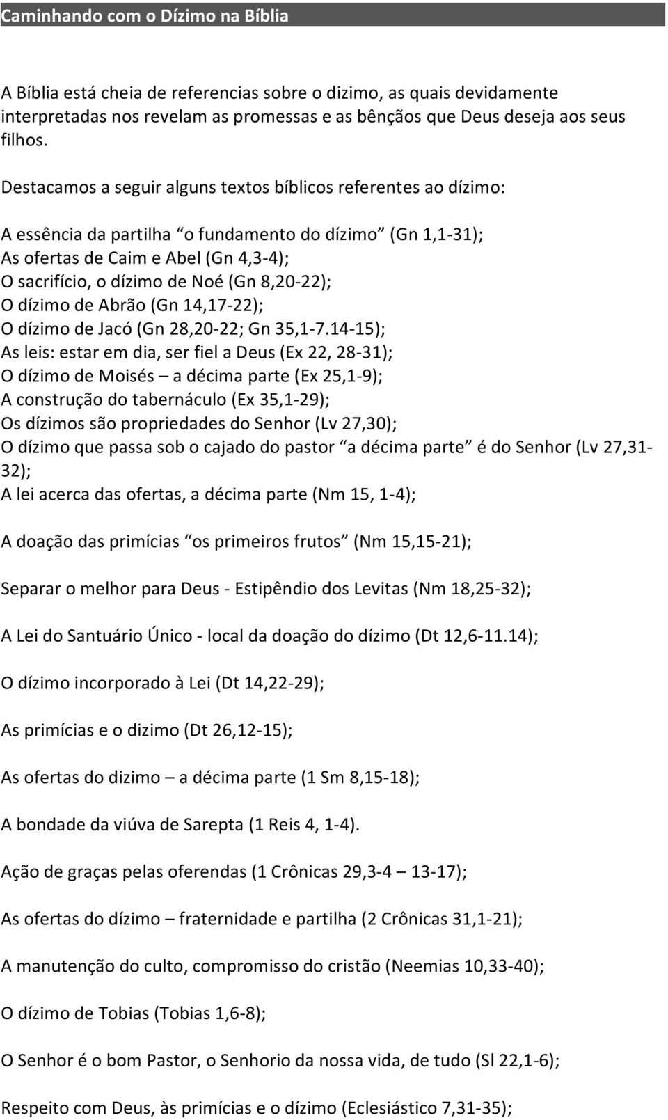 8,20-22); O dízimo de Abrão (Gn 14,17-22); O dízimo de Jacó (Gn 28,20-22; Gn 35,1-7.