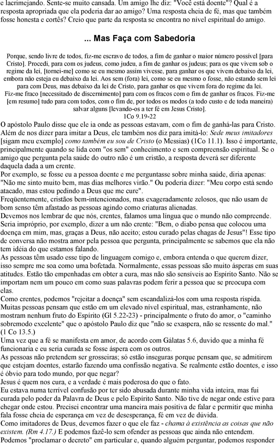 ... Mas Faça com Sabedoria Porque, sendo livre de todos, fiz-me escravo de todos, a fim de ganhar o maior número possível [para Cristo].