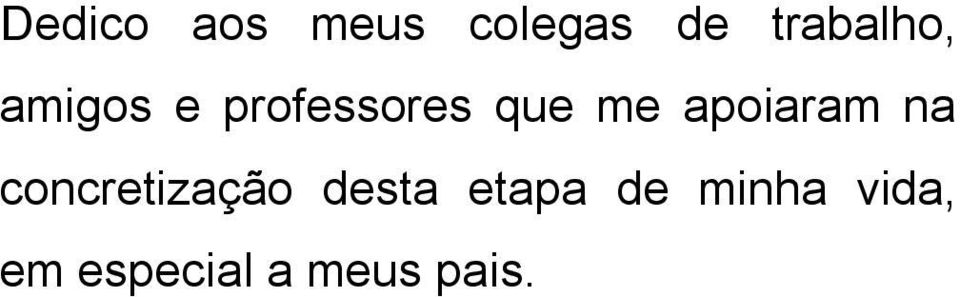 me apoiaram na concretização desta