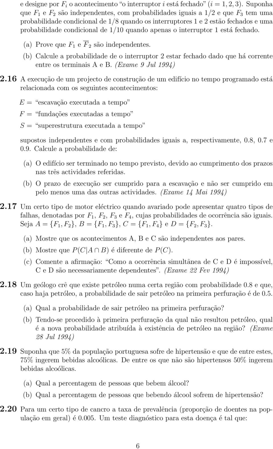 condicional de 1/10 quando apenas o interruptor 1 está fechado. (a) Prove que F 1 e F 2 são independentes.