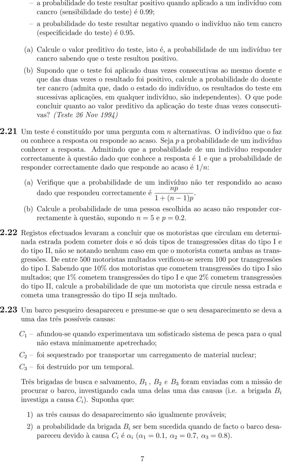 (a) Calcule o valor preditivo do teste, isto é, a probabilidade de um indivíduo ter cancro sabendo que o teste resultou positivo.