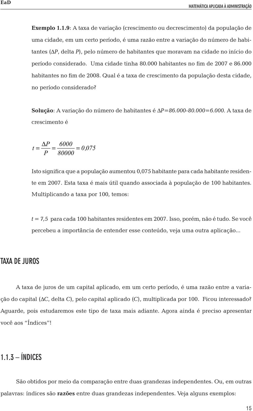 que moravam na cidade no início do período considerado. Uma cidade tinha 80.000 habitantes no fim de 2007 e 86.000 habitantes no fim de 2008.