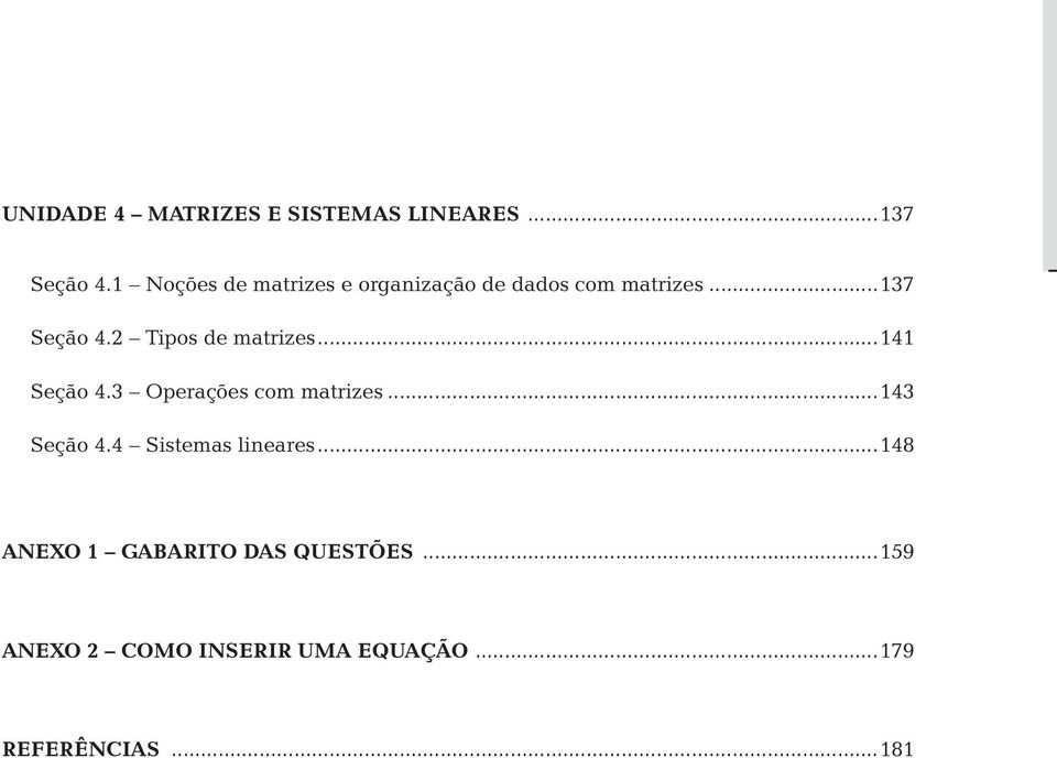 2 Tipos de matrizes...141 Seção 4.3 Operações com matrizes...143 Seção 4.