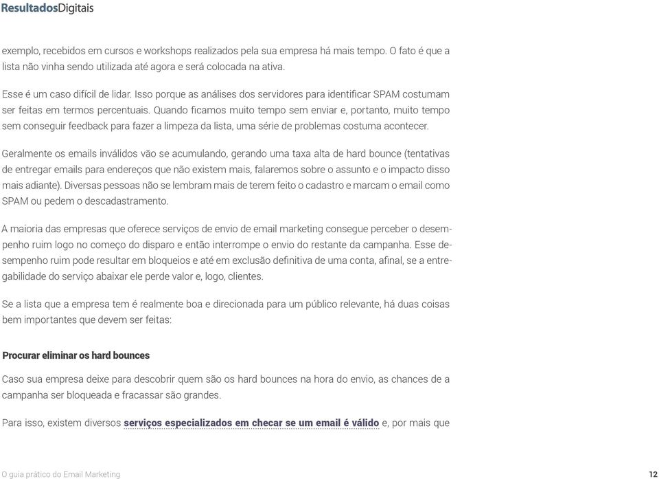 Quando ficamos muito tempo sem enviar e, portanto, muito tempo sem conseguir feedback para fazer a limpeza da lista, uma série de problemas costuma acontecer.