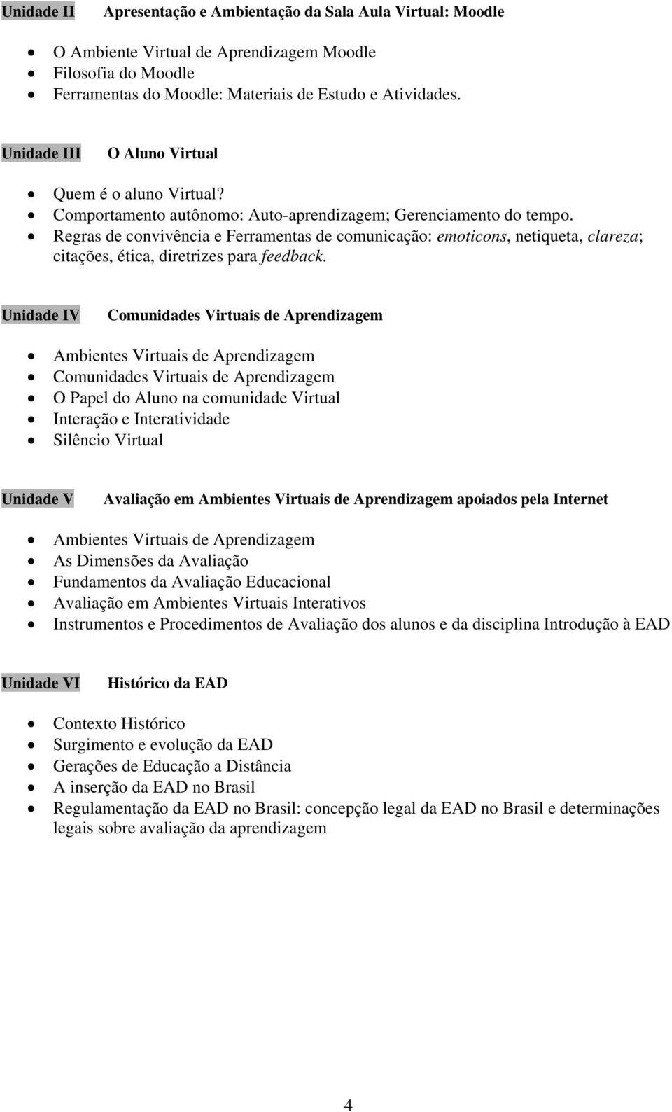 Regras de convivência e Ferramentas de comunicação: emoticons, netiqueta, clareza; citações, ética, diretrizes para feedback.